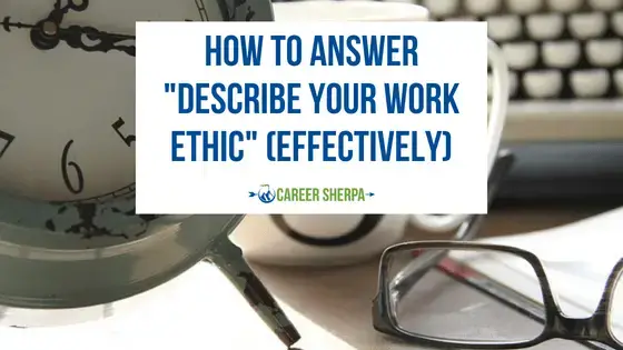 Cómo responder «Describe tu ética laboral» (efectivamente)
