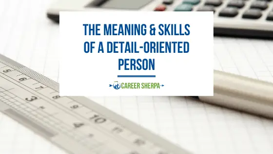 El significado y las habilidades de una persona orientada a los detalles
